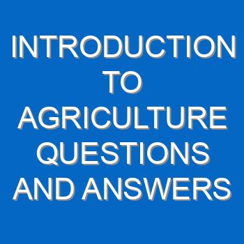 INTRODUCTION TO AGRICULTURE QUESTIONS AND ANSWERS EcoleBooks