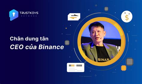 Chân dung tân CEO của Binance Richard Teng TrustKeys Network