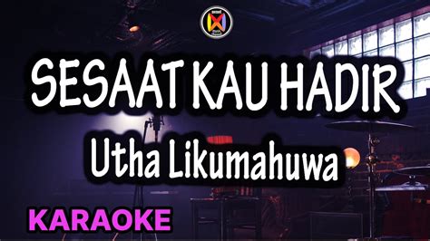 Sesaat Kau Hadir Karaoke Utha Likumahuwa YouTube