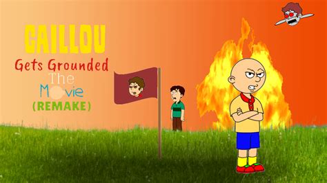 Caillou Gets Grounded The Movie Remake Rgoanimate