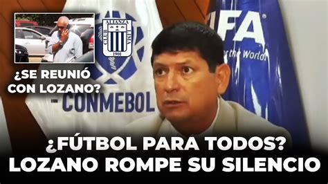 ¡agustÍn Lozano Rompe Su Silencio ¿gerente De Alianza Lima HablÓ Con