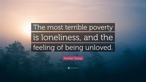 Mother Teresa Quote “the Most Terrible Poverty Is Loneliness And The Feeling Of Being Unloved ”