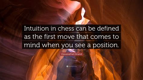 Viswanathan Anand Quote: “Intuition in chess can be defined as the ...