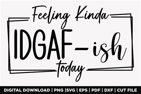 Feeling Kinda Idgaf Ish Today T Shirt Graphic By Graphic Af Creative