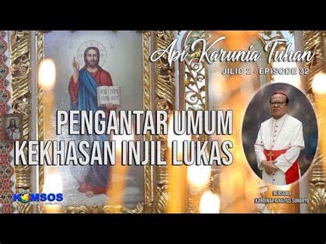 32 API KARUNIA TUHAN JILID 2 EP 32 PENGANTAR UMUM KEKHASAN INJIL