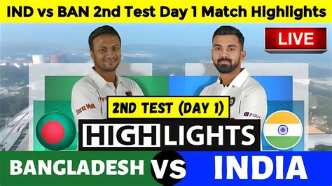 India Vs Bangladesh 2nd Test Day 1 Match Aaj Ka Match Ind Vs Ban