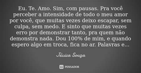 Eu Te Amo Sim Com Pausas Pra Você Jéssica Souza Pensador