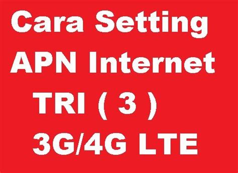 Cara Setting Apn Internet Jaringan G G Lte Kartu Tri Semoga Koneksi