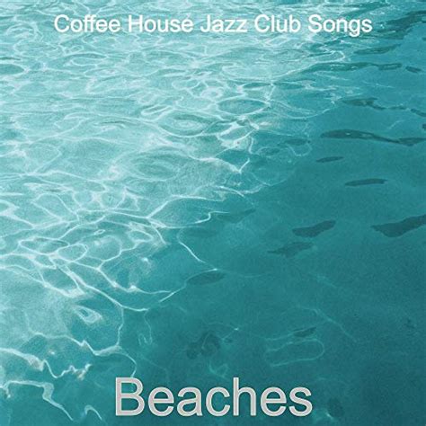 Amazon Beaches Coffee House Jazz Club Songs Digital Music