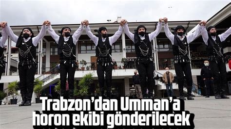 Trabzondan Ummana horon ekibi gönderilecek Taka Gazete Trabzon