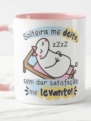 Caneca Solteira Me Deito Sem Dar Satisfacao Levanto Compre Produtos