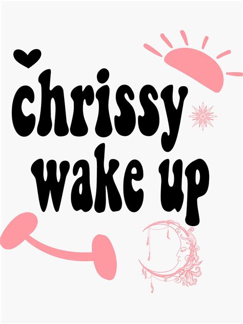 Chrissy Wake Up Sticker Sticker For Sale By Ezoneee Redbubble