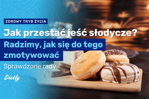 Jak Przesta Je S Odycze Radzimy Jak Si Do Tego Zmotywowa Blog