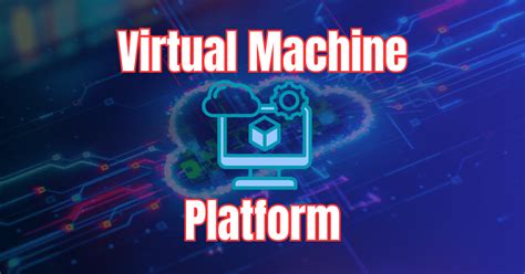 Virtual Machine Platform Vs Hyper V Vs Windows Hypervisor Platform