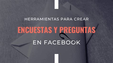 Herramientas Para Crear Encuestas Y Preguntas En Facebook