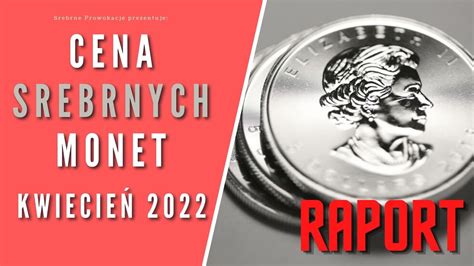 Cena srebrnych monet bulionowych kwiecień 2022 RAPORT YouTube