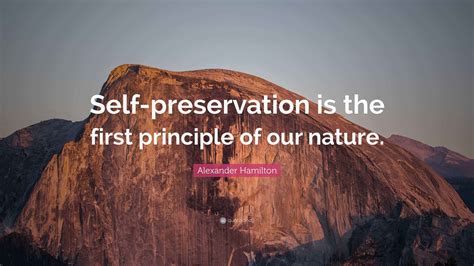 Alexander Hamilton Quote: “Self-preservation is the first principle of