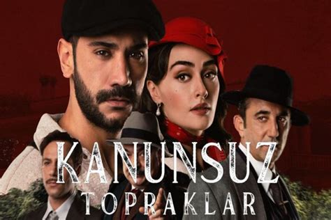 Kanunsuz Topraklar Oyuncular Ve Konusu Nedir Kanunsuz Topraklar Ne