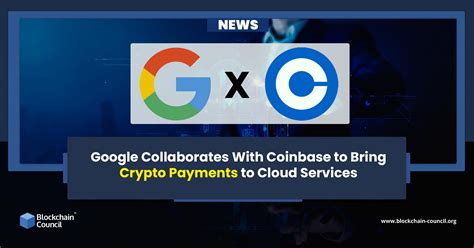 Google Collaborates With Coinbase To Bring Crypto Payments To Cloud