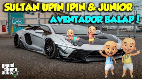 Sultan Upin Ipin Balap Lamborghini Aventador Kencang Gta V Mod Upin