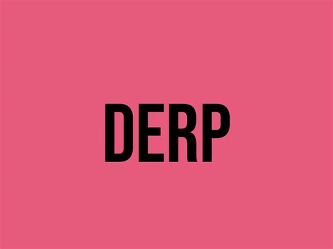 What Does Derp Mean? - Meaning, Uses and More - FluentSlang