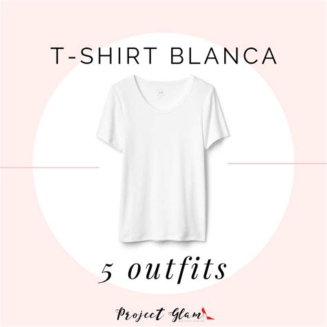 T Shirt Blanca Cinco Outfits Diferentes Project Glam