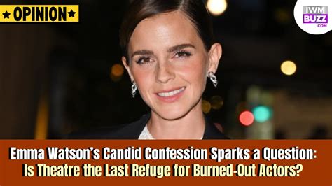 emma watsons candid confession sparks  question  theatre