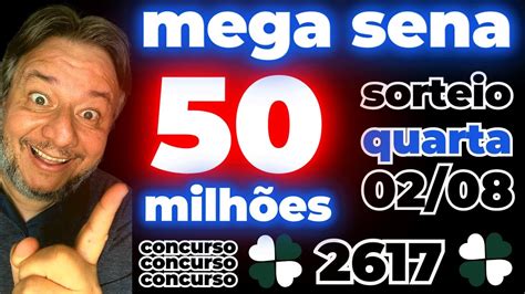 Olha a Mega Sena 2617 50 Milhões Nessa Quarta feira 02 08 Dicas