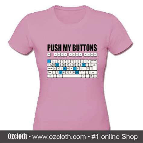 Push My Button T Shirt Ozcloth