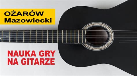 Nauka Gry Na Gitarze Zaj Cia Kursy Online Warsztaty Kolonie