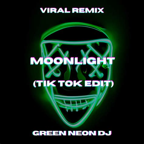 Moonlight Tik Tok Best Part Sped Up Single De Green Neon Dj En