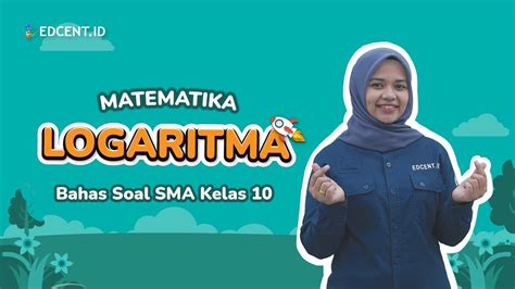 Logaritma Pembahasan Soal Matematika Kelas Edcent Id Youtube