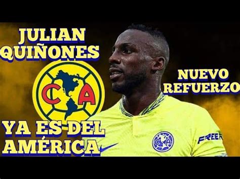 BOMBAZO OFICIAL JULIAN QUIÑONES YA ES DEL AMÉRICA REFUERZO YouTube