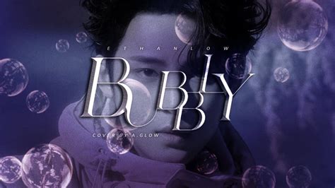 Bubbly Ethan Low Cover Youtube