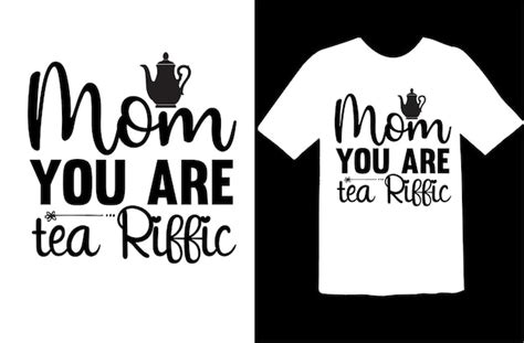 Dise O De Camiseta Mom You Are Tea Riffic Vector Premium