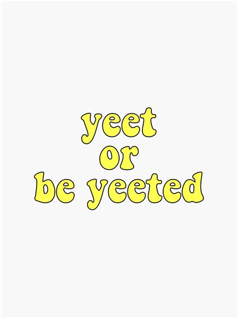 Yeet Or Be Yeeted Sticker For Sale By Hgundogdu Redbubble