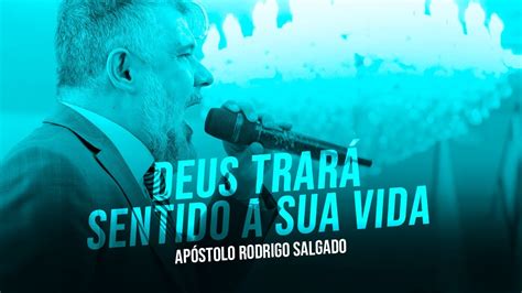 Deus trará o sentido a sua vida Ap Rodrigo Salgado YouTube