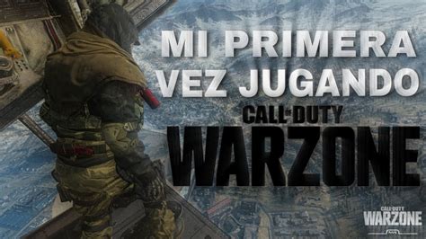 PARA SER MI PRIMERA VEZ JUGANDO WARZONE ESTUVO BIEN En Primera Persona