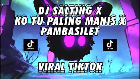 Dj Salting Ko Tu Paling Manis X Pambasilet Slow Remix Viral Tiktok 2022