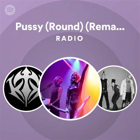 Pussy Round Remastered Radio Playlist By Spotify Spotify