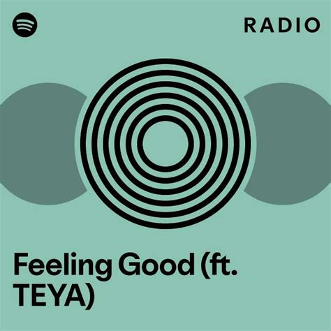 Feeling Good Ft TEYA Radio Playlist By Spotify Spotify