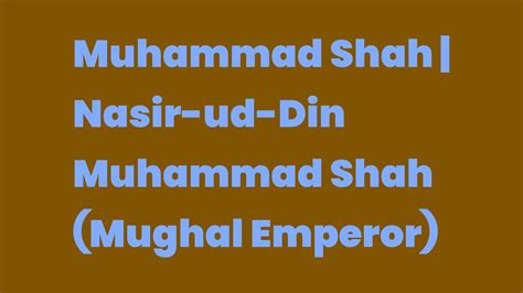 Muhammad Shah | Nasir-ud-Din Muhammad Shah (Mughal Emperor) - Write A Topic