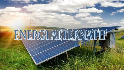 Kelebihan Energi Alternatif Adalah Homecare24