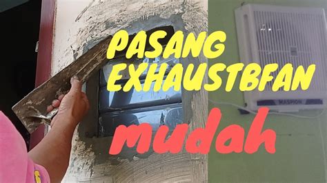 Cara Mudah Pasang Exhaust Fan Sedot Asap Dinding With Mr Tono YouTube