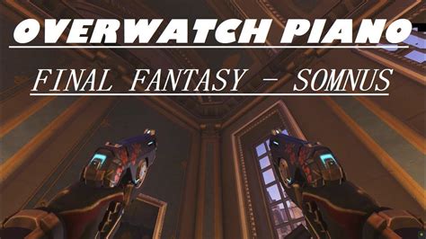 Overwatch Piano Final Fantasy Xv Somnus 오버워치 피아노 Final Fantasy