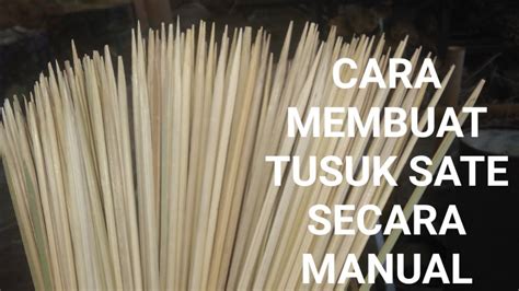 Cara Membuat Tusuk Sate Srcara Manual Krafbambu Tusuksate