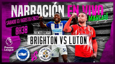 Brighton Vs Luton • Premier League • Narración En Vivo 12082023 Youtube