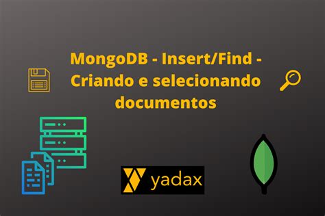 MongoDB Insert Find Criando E Selecionando Documentos Yadax Databases