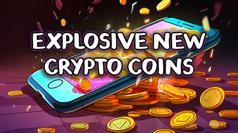 Explosive New Crypto Coins High Growth Potential Coins And New