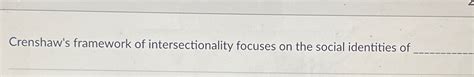 Solved Crenshaw's framework of intersectionality focuses on | Chegg.com